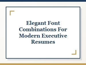 Modern Executive Resume Font Pairings for a Polished, Elegant Look