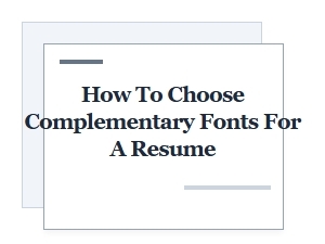 How to Choose Complementary Fonts for a Resume: Essential Pairing Basics